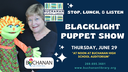 STOP, LUNCH, & LISTEN: Blacklight Puppet Show *at Buchanan High School Auditorium* STOP, LUNCH, & LISTEN: Blacklight Puppet Show *at Buchanan High School Auditorium*