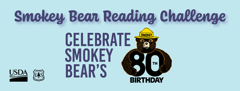 Text "Smokey Bear Reading Challenge Celebrate Smokey Bear's 80th Birthday." Image of Smokey Bear- cartoon bear with yellow forest ranger hat, USDA and US Forest Service logos